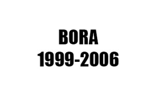 BORA (1999-2006)